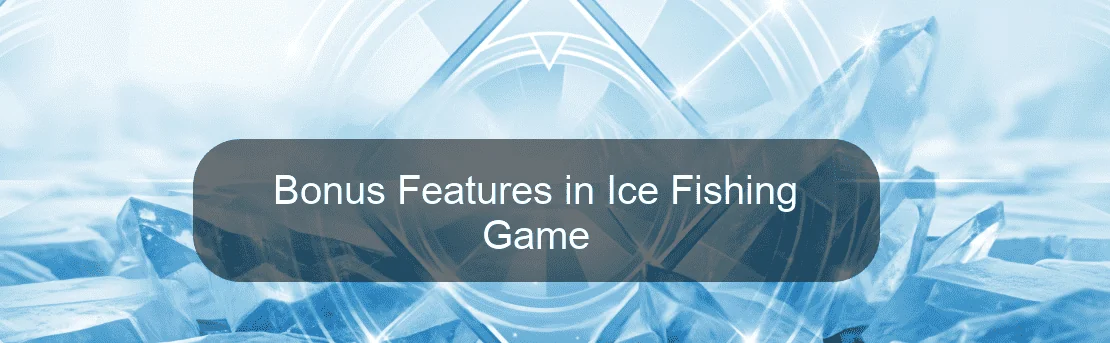 Bonus Features in Ice Fishing Game
