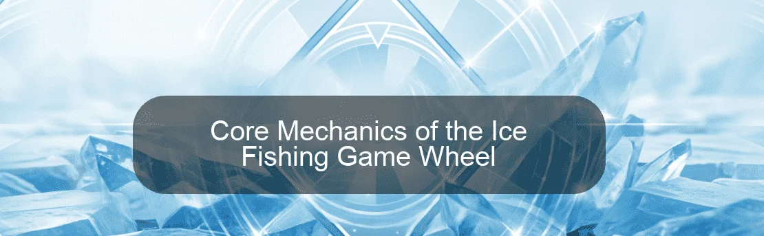 Core Mechanics of the Ice Fishing Game Wheel