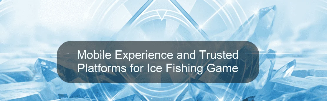 Mobile Experience and Trusted Platforms for Ice Fishing Game