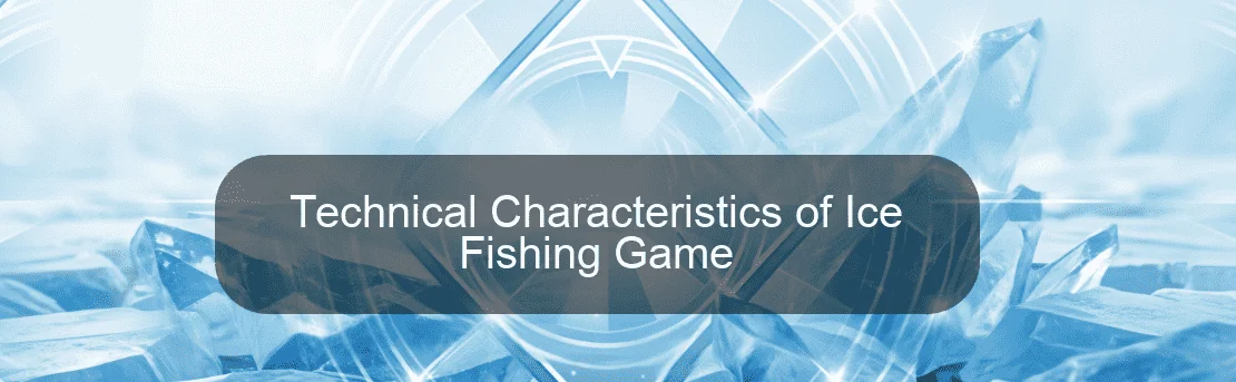 Technical Characteristics of Ice Fishing Game